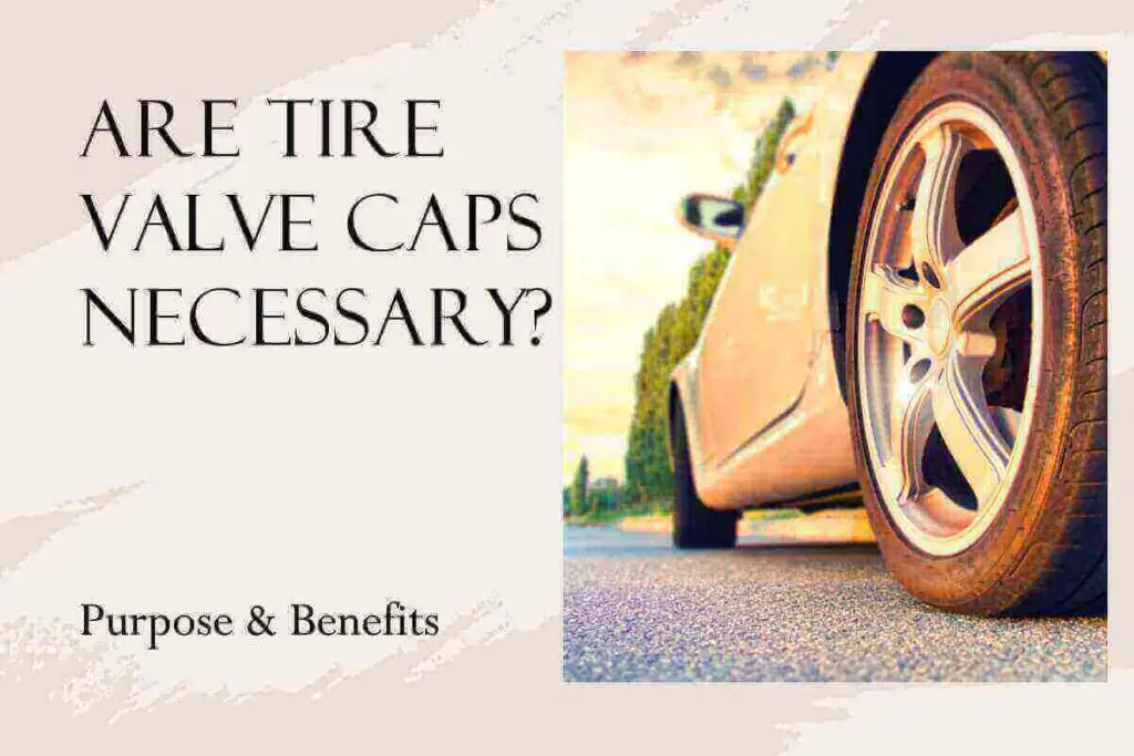 Are Tire Valve Caps Necessary