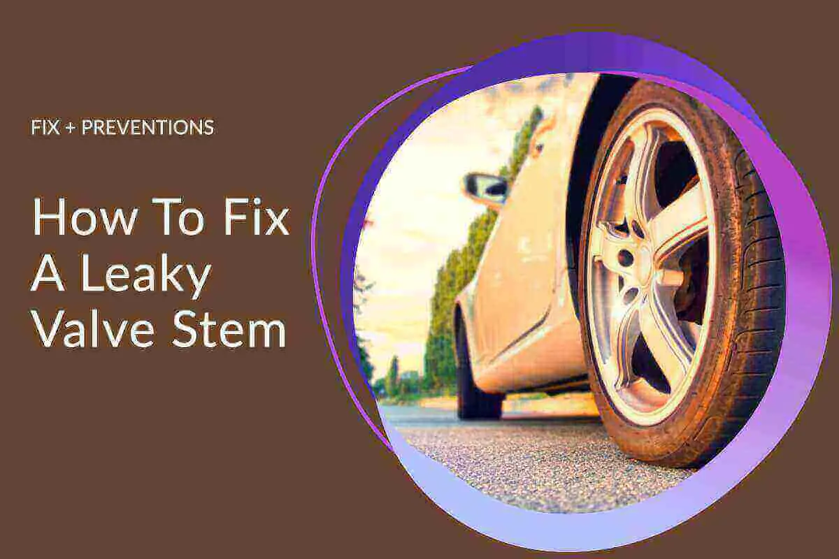 How To Fix A Leaky Valve Stem