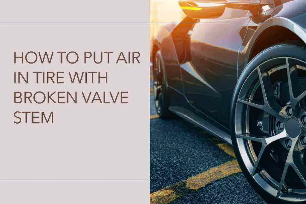 How To Put Air In Tire With Broken Valve Stem