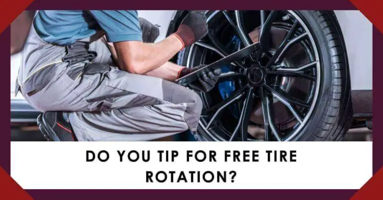 Do You Tip For Free Tire Rotation (2024 Factors + Pros)