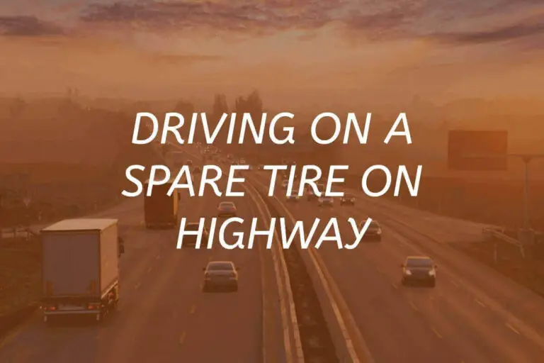 Driving on a Spare Tire on Highway (What to Do in 2024)