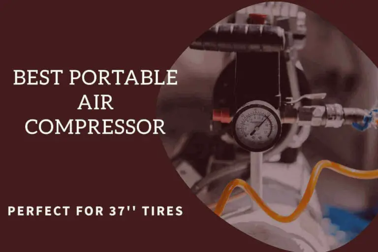7 Best Portable Air Compressor for 37” Tires (2024 Guide)