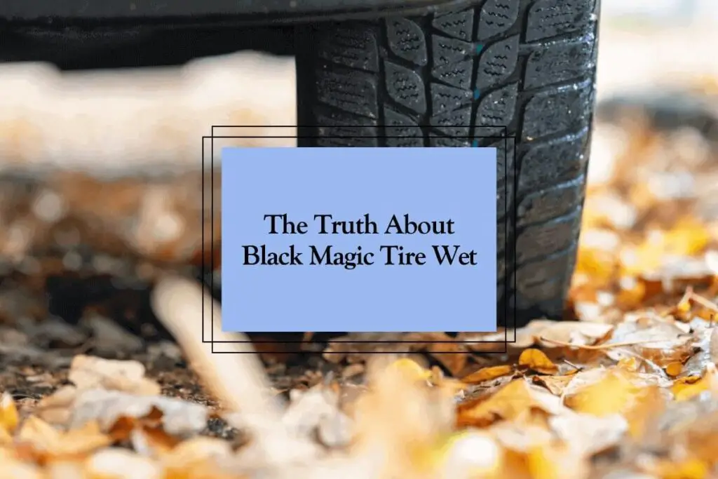 is black magic tire wet bad for tires